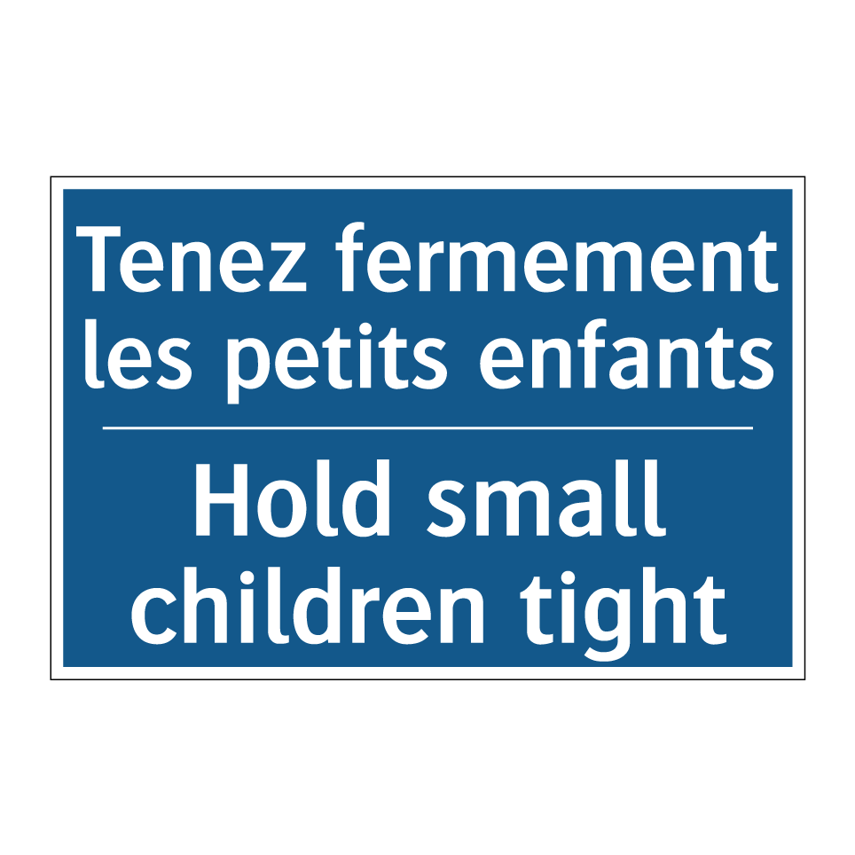 Tenez fermement les petits enfants /.../ - Hold small children tight