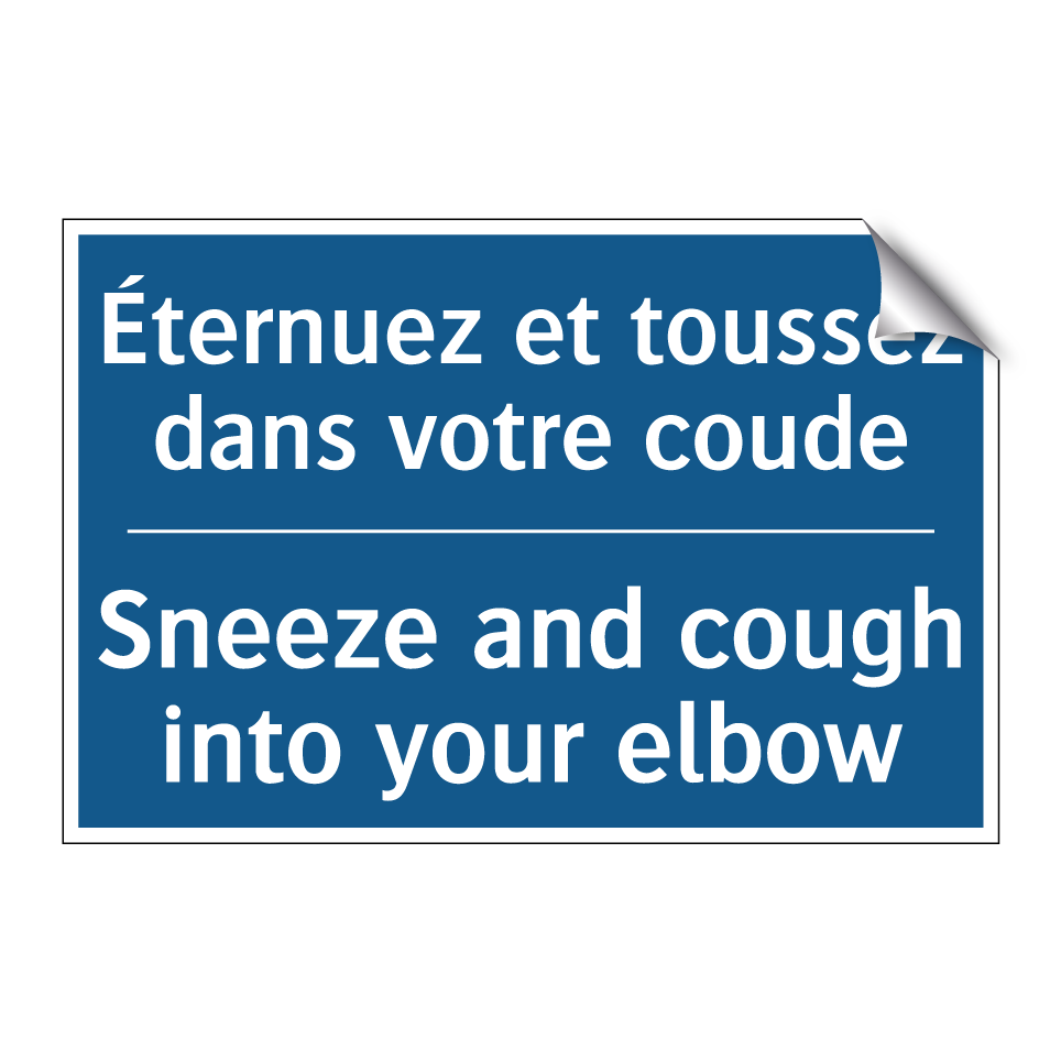 Éternuez et toussez dans votre /.../ - Sneeze and cough into your elbow /.../