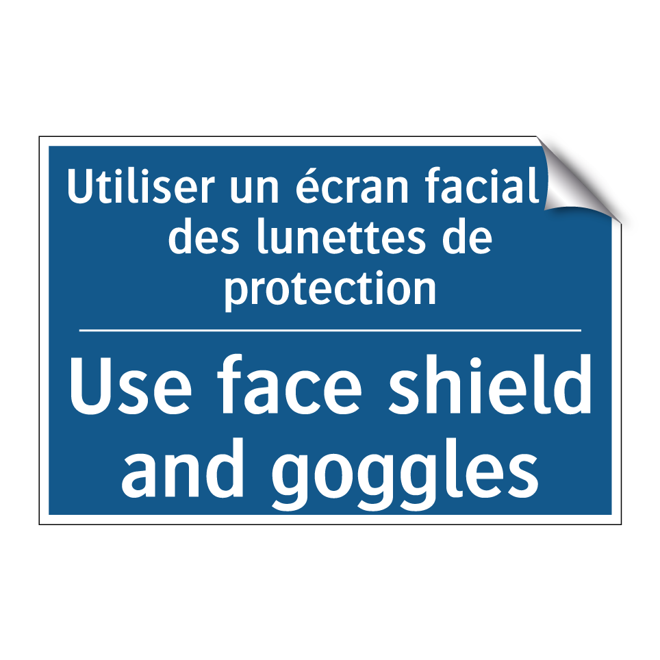 Utiliser un écran facial et des /.../ - Use face shield and goggles