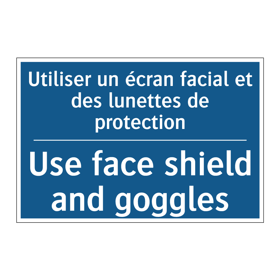 Utiliser un écran facial et des /.../ - Use face shield and goggles