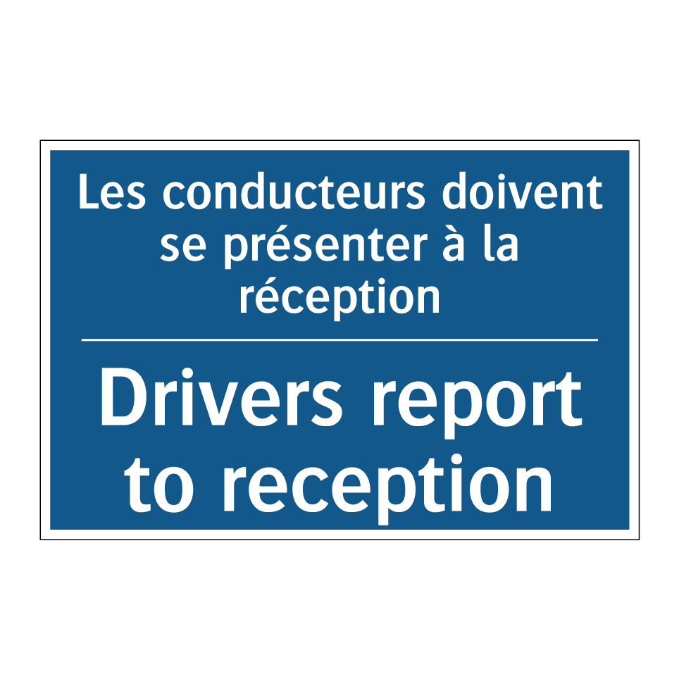 Les conducteurs doivent se présenter /.../ - Drivers report to reception