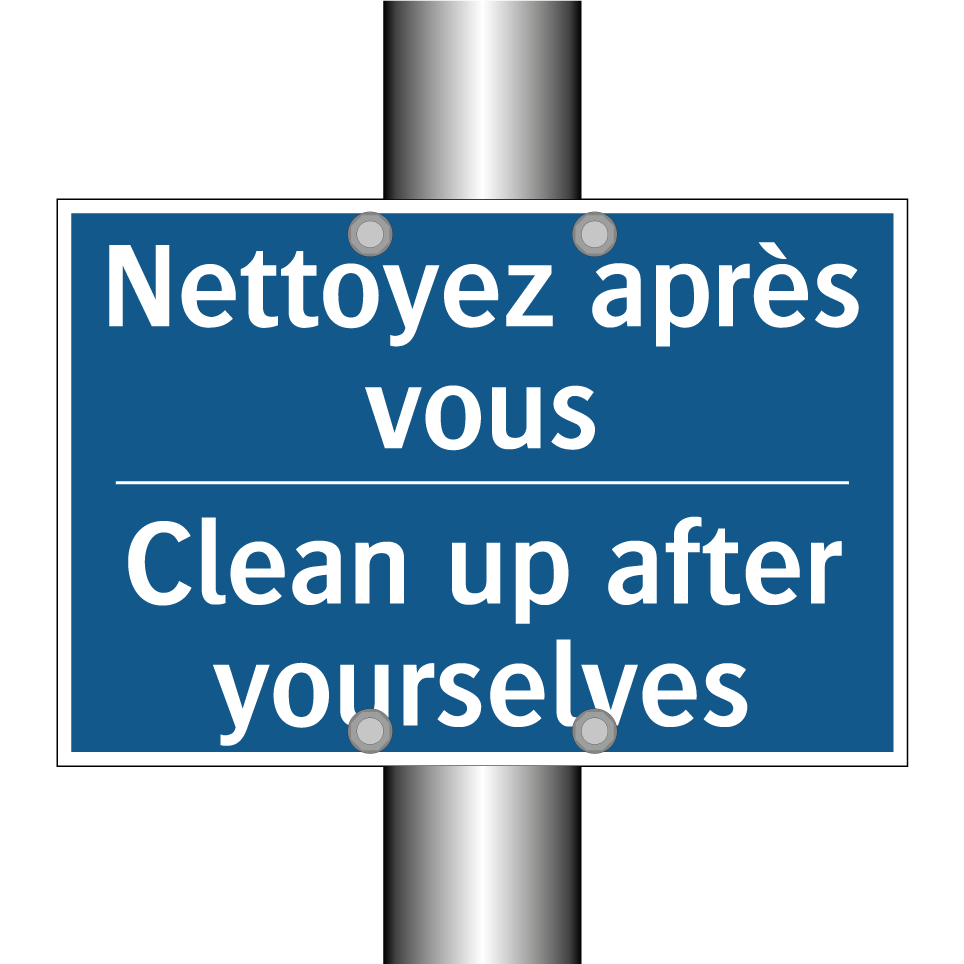 Nettoyez après vous - Clean up after yourselves