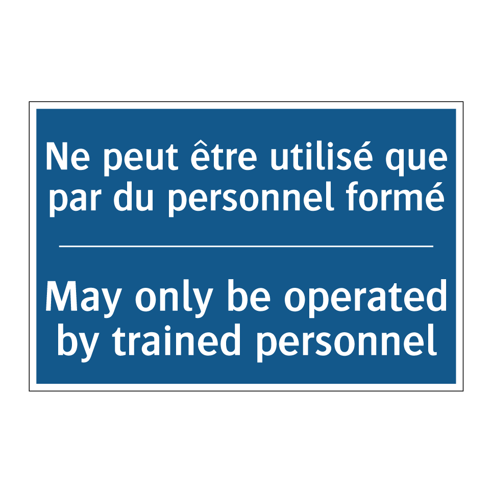 Ne peut être utilisé que par du /.../ - May only be operated by trained /.../