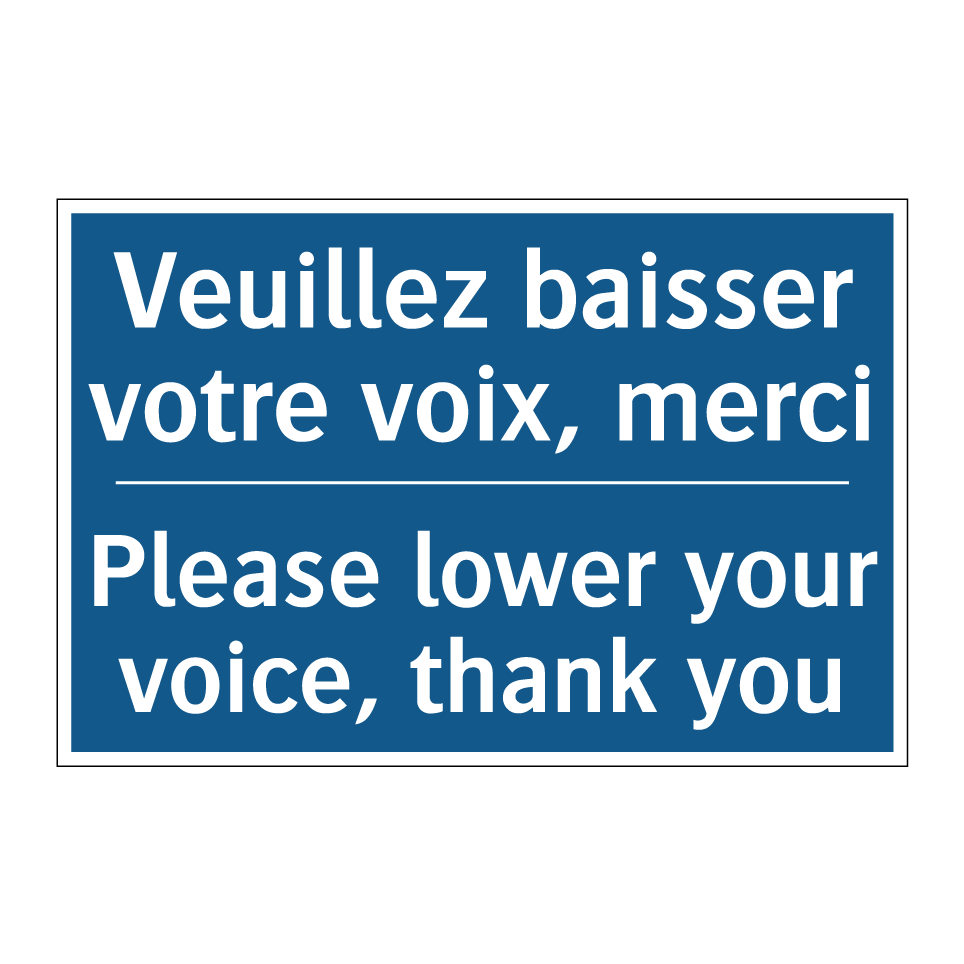 Veuillez baisser votre voix, merci /.../ - Please lower your voice, thank /.../