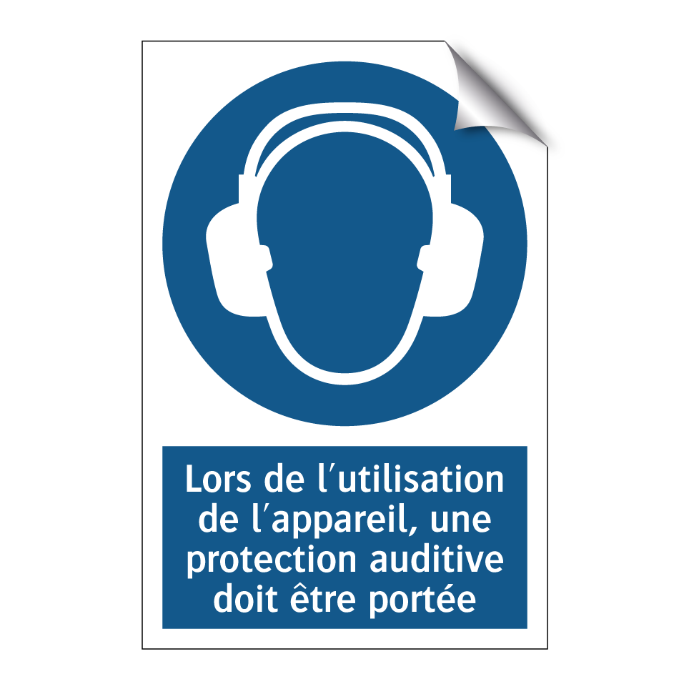Lors de l'utilisation de l'appareil, une protection auditive doit être portée