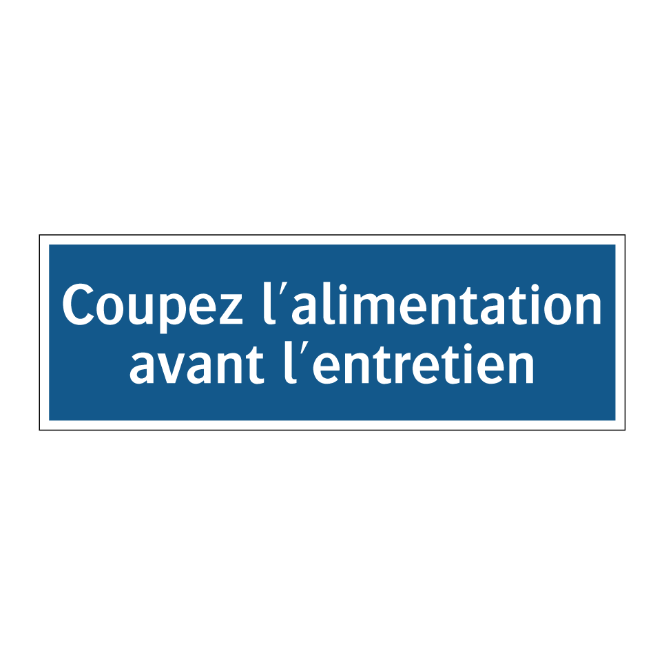 Coupez l'alimentation avant l'entretien