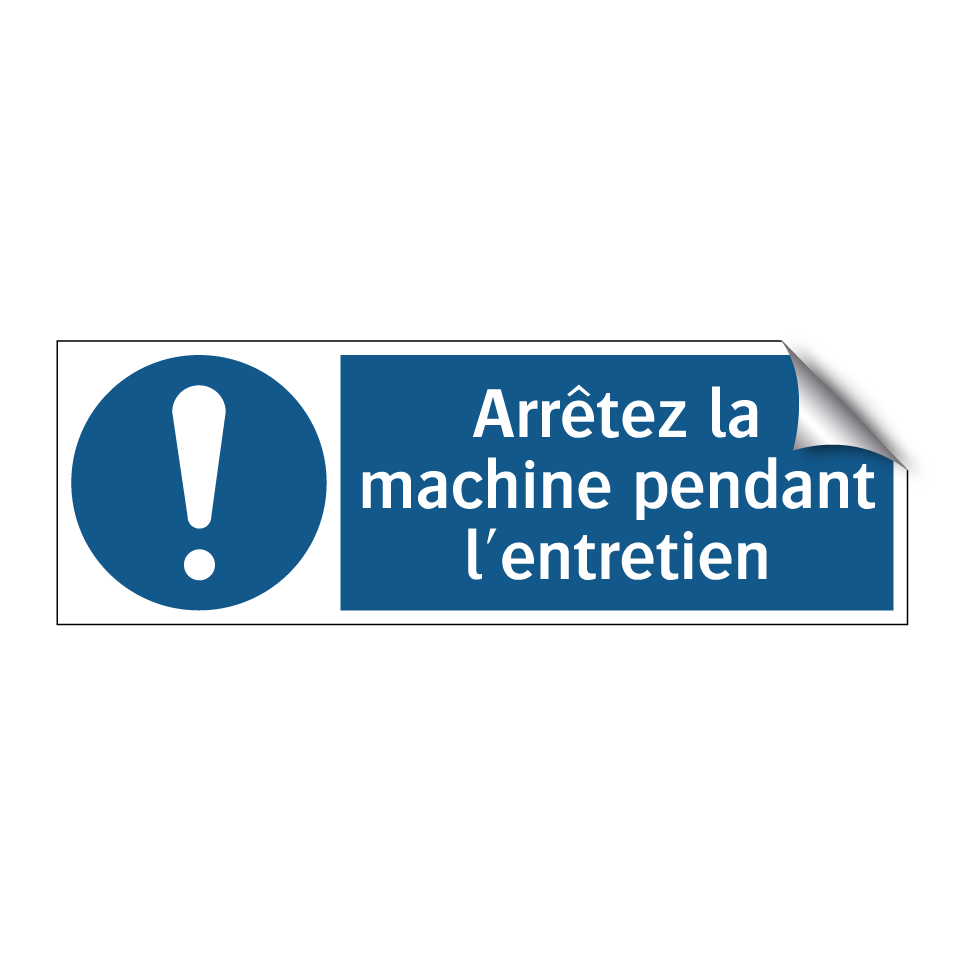 Arrêtez la machine pendant l'entretien