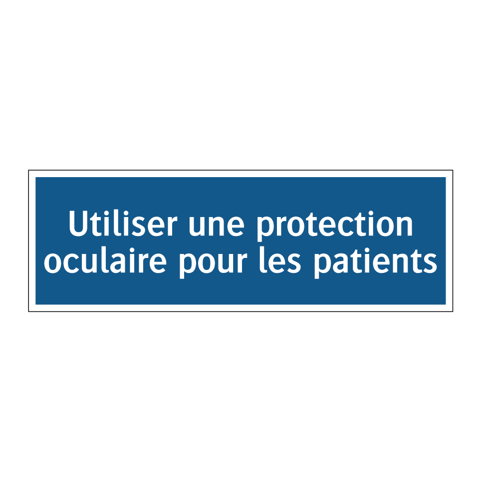 Utiliser une protection oculaire pour les patients