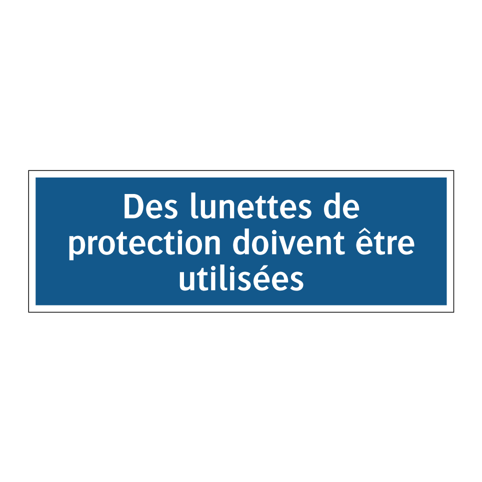 Des lunettes de protection doivent être utilisées