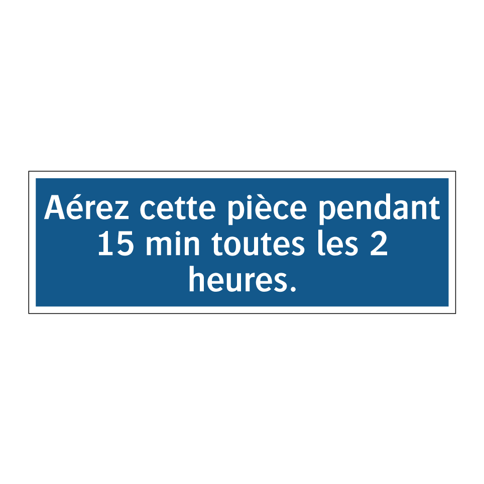 Aérez cette pièce pendant 15 min toutes les 2 heures.