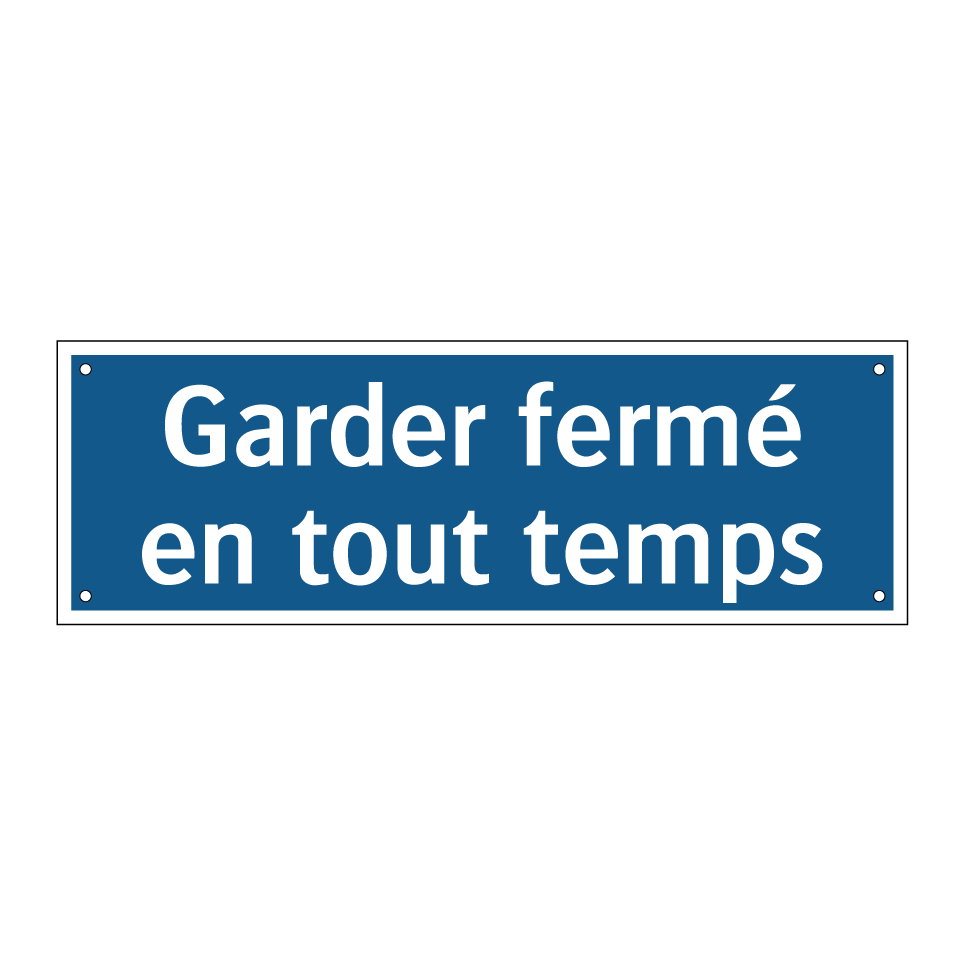 Garder fermé en tout temps