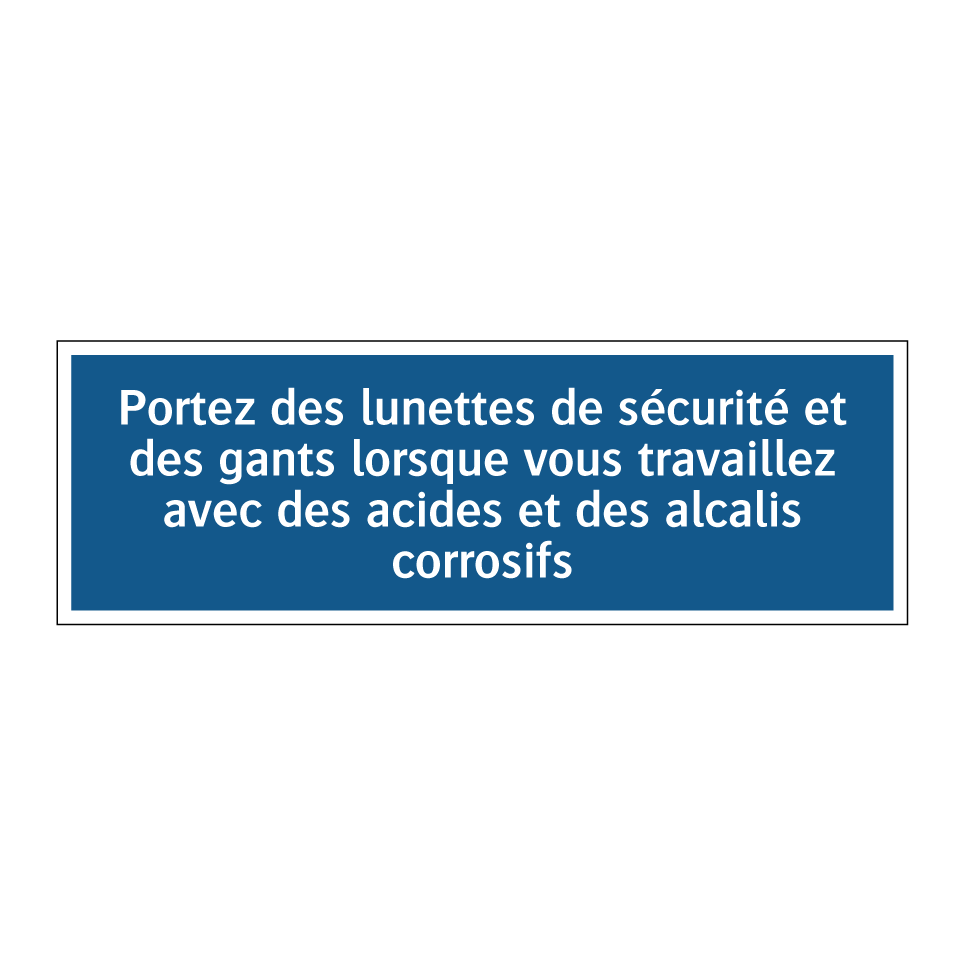 Portez des lunettes de sécurité et des gants lorsque vous travaillez avec des acides et des alcalis corrosifs.