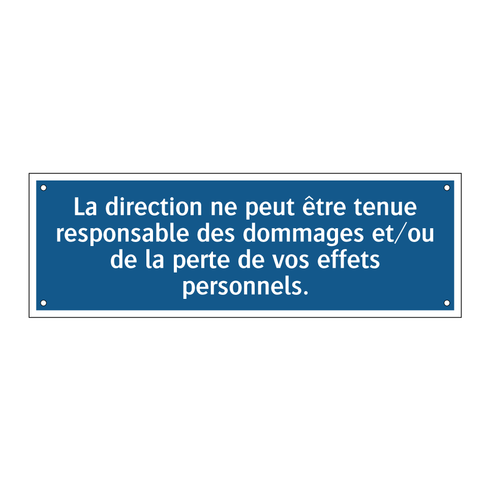 La direction ne peut être tenue responsable des dommages et/ou de la perte de vos effets personnels.