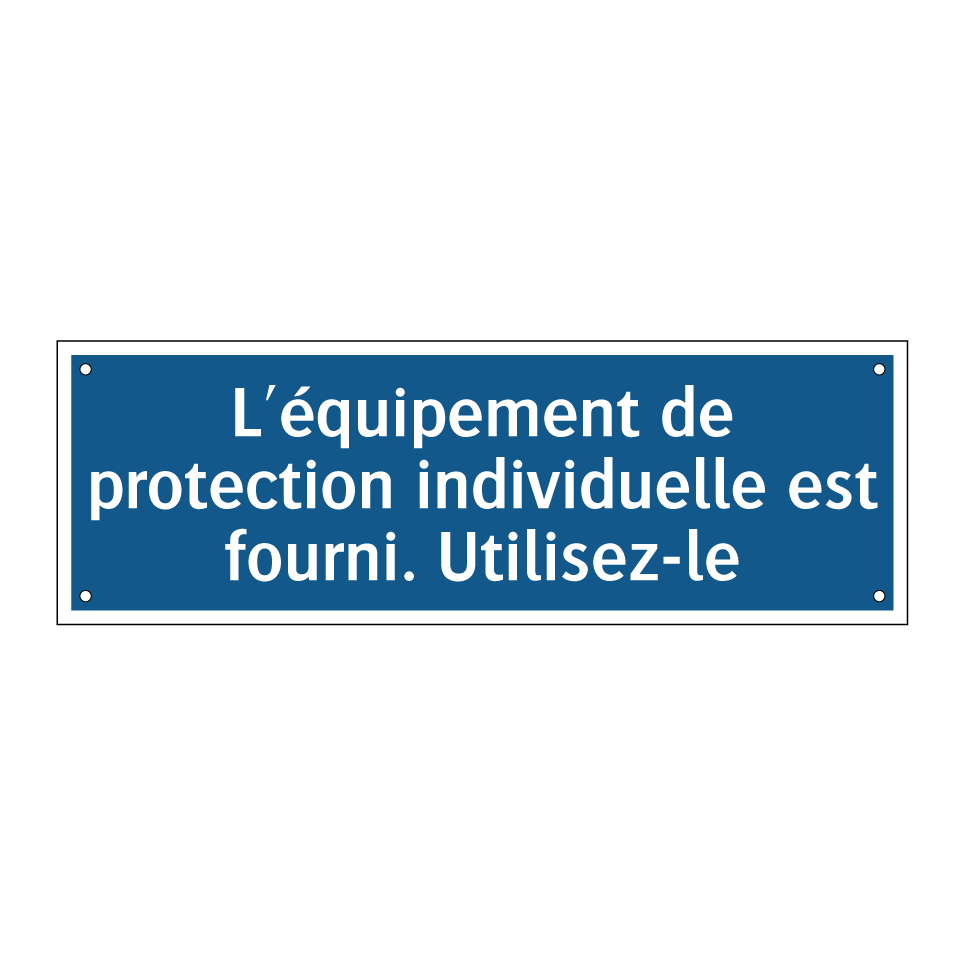 L'équipement de protection individuelle est fourni. Utilisez-le.