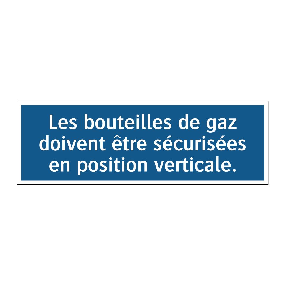 Les bouteilles de gaz doivent être sécurisées en position verticale.