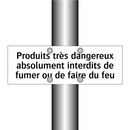Produits très dangereux absolument interdits de fumer ou de faire du feu