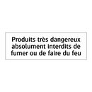 Produits très dangereux absolument interdits de fumer ou de faire du feu