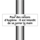 Pour des raisons d'hygiène : Il est interdit de se serrer la main