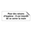Pour des raisons d'hygiène : Il est interdit de se serrer la main