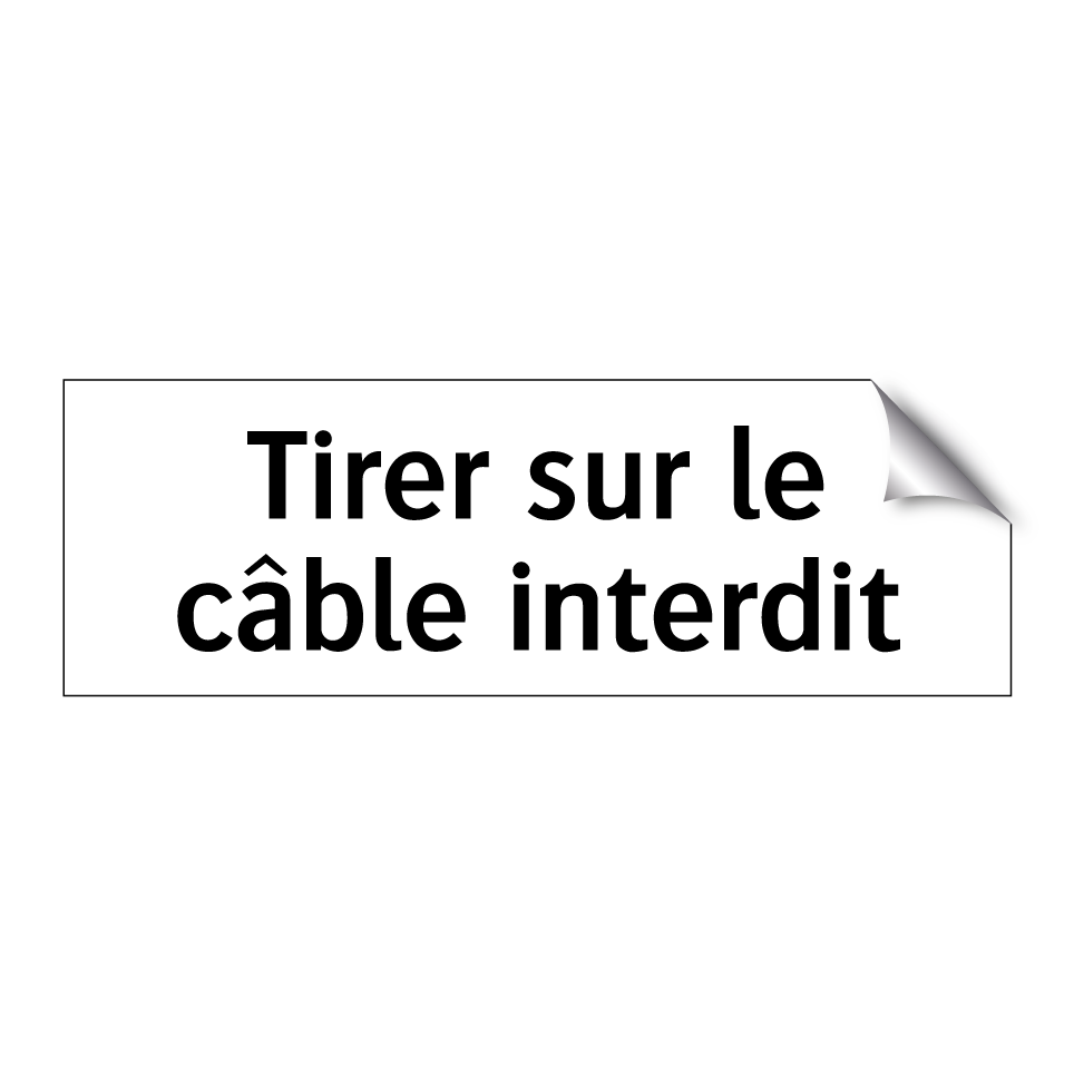 Tirer sur le câble interdit