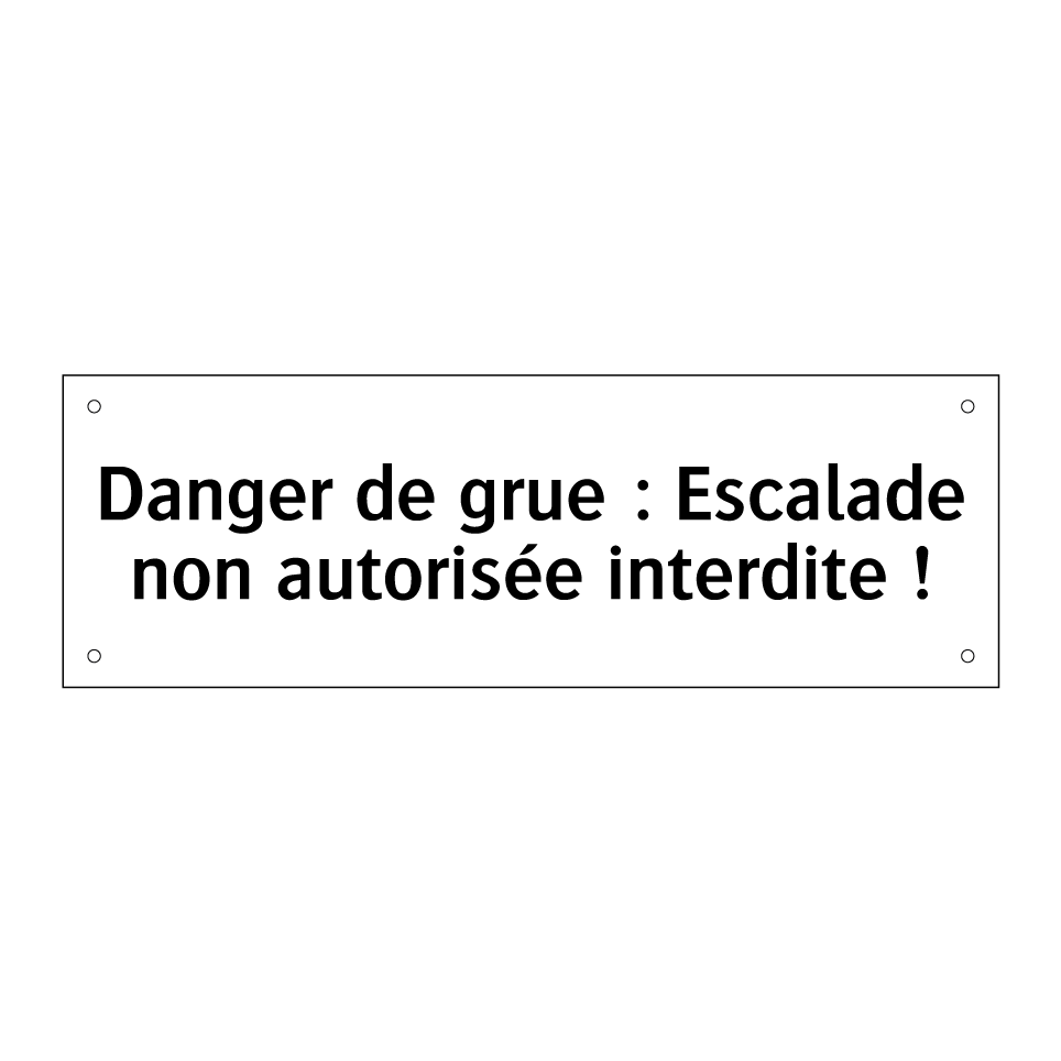 Danger de grue : Escalade non autorisée interdite !