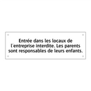Entrée dans les locaux de l'entreprise interdite. Les parents sont responsables de leurs enfants.