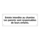 Entrée interdite au chantier. Les parents sont responsables de leurs enfants.