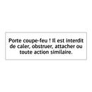 Porte coupe-feu ! Il est interdit de caler, obstruer, attacher ou toute action similaire.