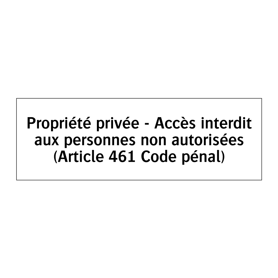 Propriété privée - Accès interdit aux personnes non autorisées (Article 461 Code pénal)