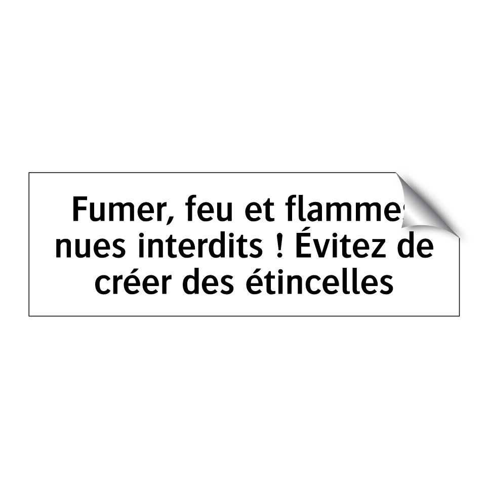 Fumer, feu et flammes nues interdits ! Évitez de créer des étincelles