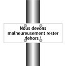 Nous devons malheureusement rester dehors !