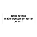 Nous devons malheureusement rester dehors !