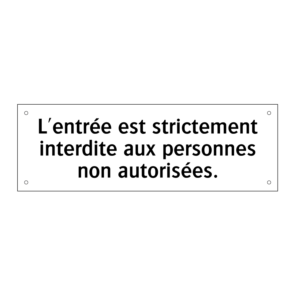 L'entrée est strictement interdite aux personnes non autorisées.