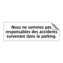 Nous ne sommes pas responsables des accidents survenant dans le parking.