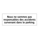 Nous ne sommes pas responsables des accidents survenant dans le parking.