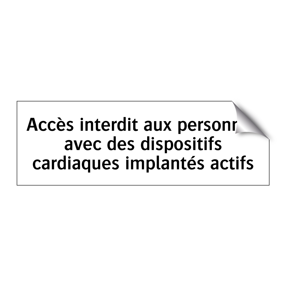 Accès interdit aux personnes avec des dispositifs cardiaques implantés actifs