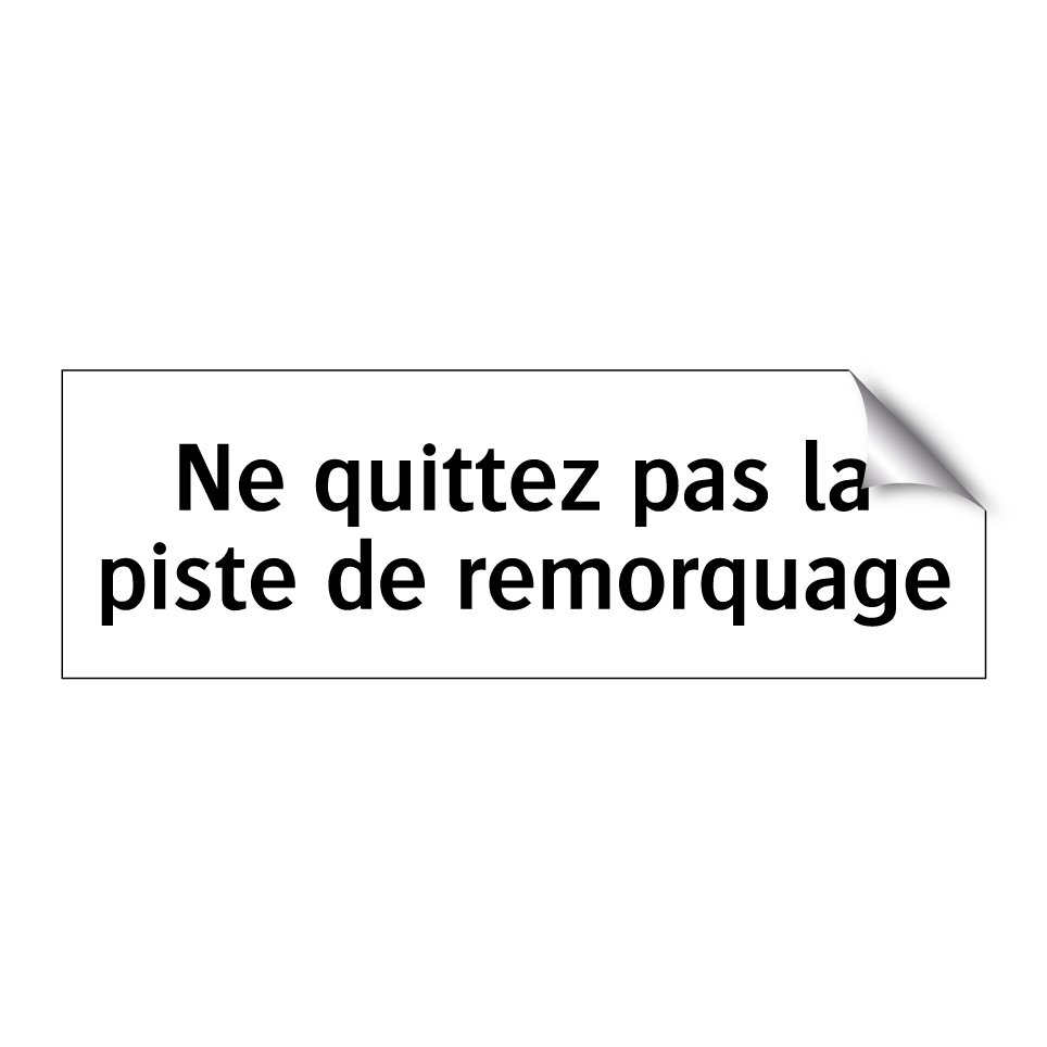 Ne quittez pas la piste de remorquage