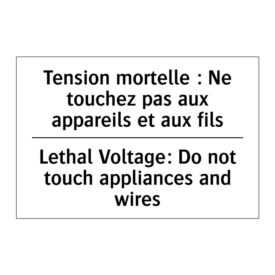 Tension mortelle : Ne touchez /.../ - Lethal Voltage: Do not touch appliances /.../