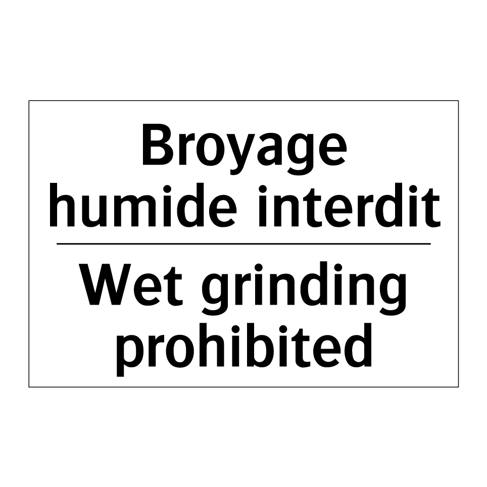 Broyage humide interdit - Wet grinding prohibited