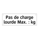 Pas de charge lourde Max. : kg