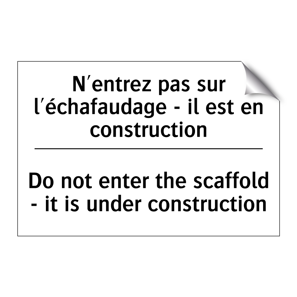 N'entrez pas sur l'échafaudage /.../ - Do not enter the scaffold - it /.../