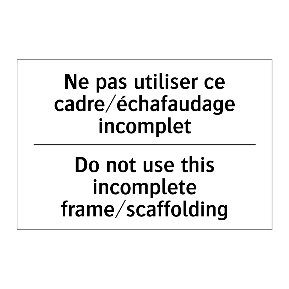 Ne pas utiliser ce cadre/échafaudage /.../ - Do not use this incomplete frame/scaffolding /.../