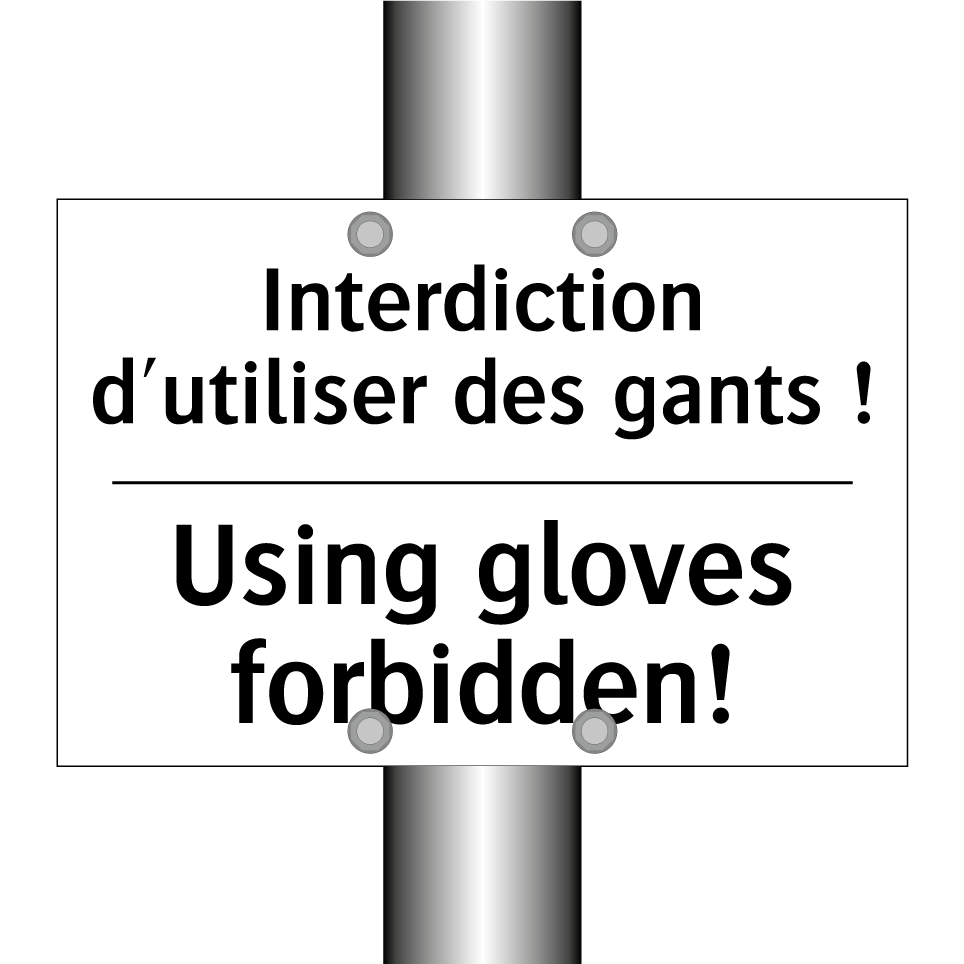 Interdiction d'utiliser des gants /.../ - Using gloves forbidden!