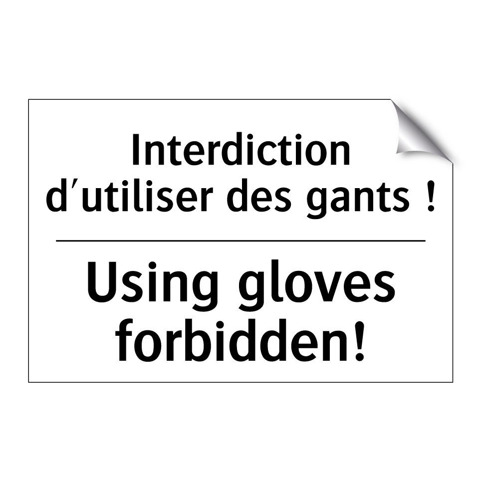 Interdiction d'utiliser des gants /.../ - Using gloves forbidden!