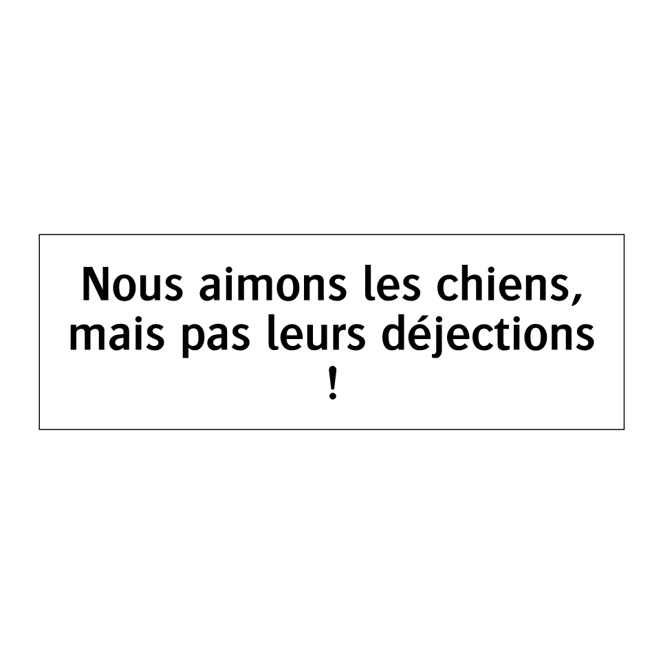 Nous aimons les chiens, mais pas leurs déjections !