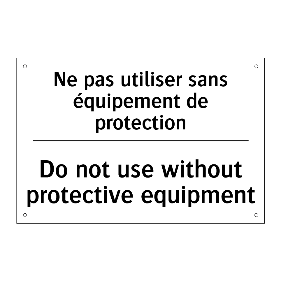 Ne pas utiliser sans équipement /.../ - Do not use without protective /.../