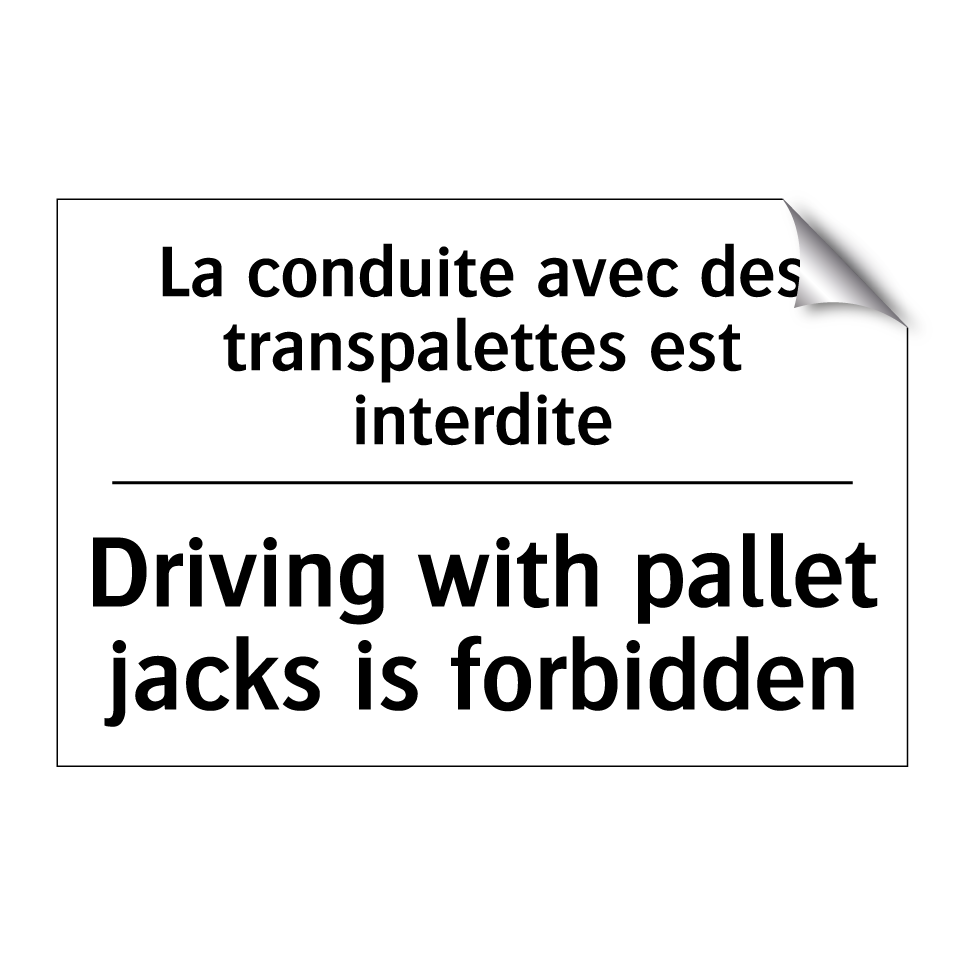 La conduite avec des transpalettes /.../ - Driving with pallet jacks is forbidden /.../