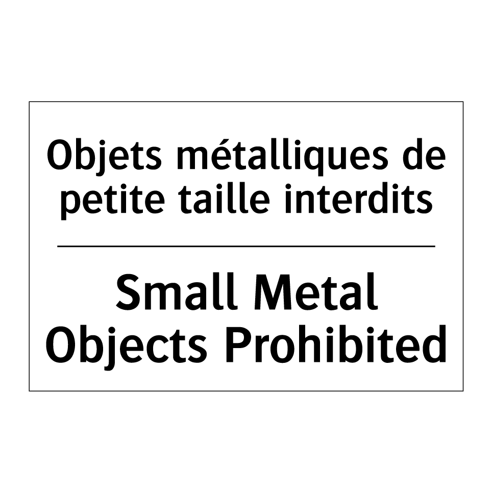 Objets métalliques de petite taille /.../ - Small Metal Objects Prohibited