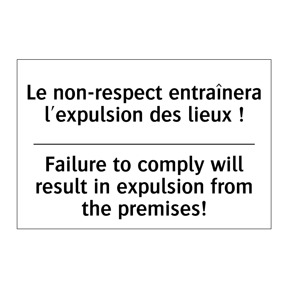 Le non-respect entraînera l'expulsion /.../ - Failure to comply will result /.../