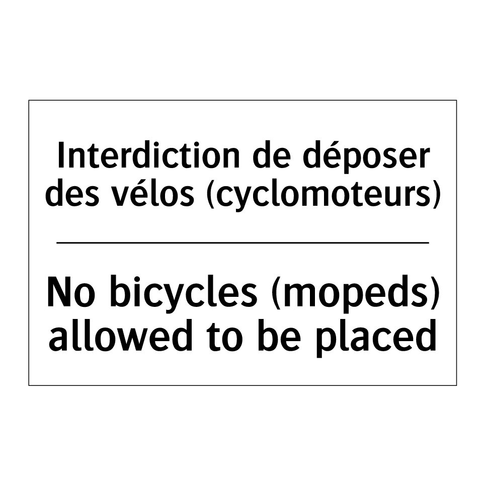 Interdiction de déposer des vélos /.../ - No bicycles (mopeds) allowed to /.../